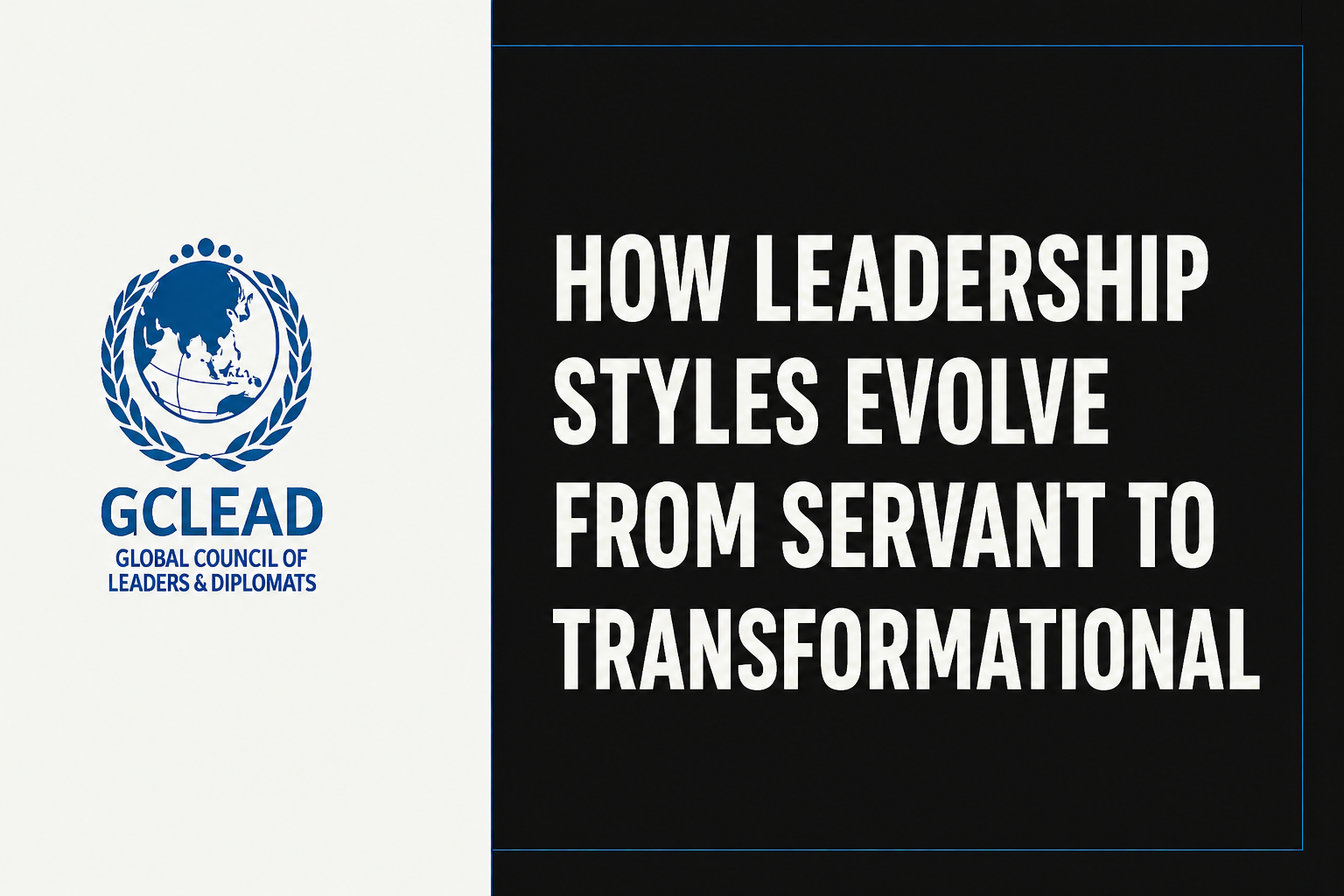 You are currently viewing HOW LEADERSHIP STYLES EVOLVE FROM SERVANT TO TRANSFORMATIONAL